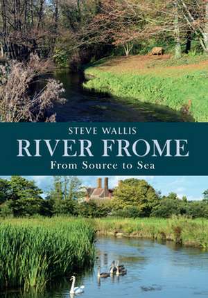 The River Frome de Steve Wallis