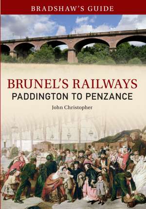 Bradshaw's Guide Brunel's Railways Paddington to Penzance: Fifty Defining Fixtures de John Christopher