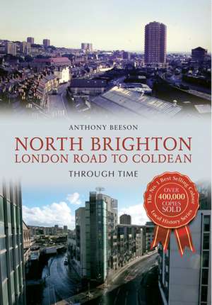 North Brighton London Road to Coldean Through Time de Anthony Beeson