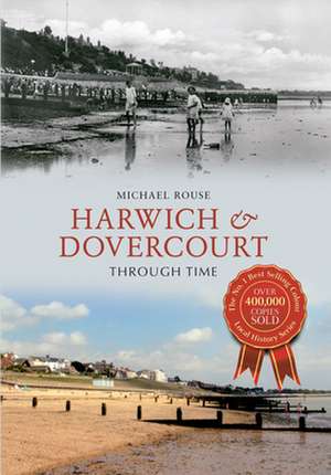 Harwich & Dovercourt Through Time de Michael Rouse