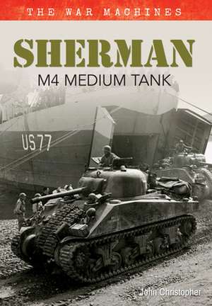 Sherman M4 Medium Tank: From Autobahns to the Atlantic Wall de John Christopher