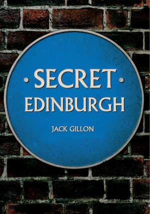 Gillon, J: Secret Edinburgh de Jack Gillon