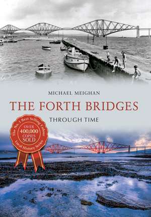 The Forth Bridges Through Time de Michael Meighan