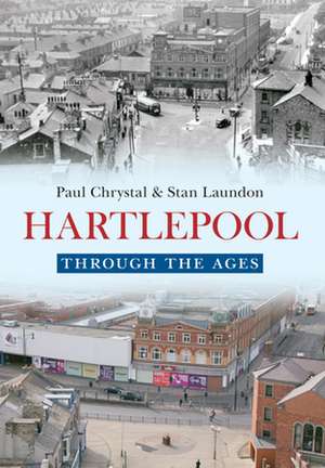 Hartlepool Through The Ages de Paul Chrystal