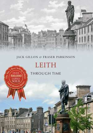 Gillon, J: Leith Through Time de Fraser Parkinson