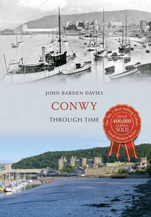 Conwy Through Time de John Barden Davies