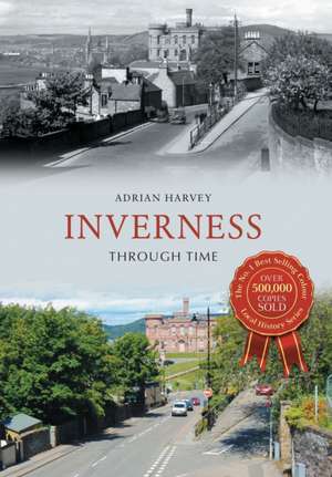 Harvey, A: Inverness Through Time de Adrian Harvey