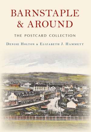 Barnstaple and Around The Postcard Collection de Denise Holton