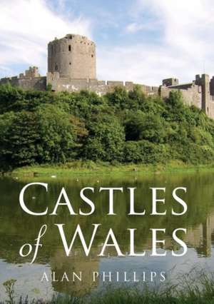 Castles of Wales de Alan Phillips