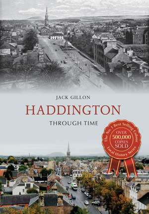 Haddington Through Time de Jack Gillon