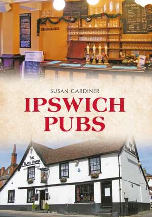 Gardiner, S: Ipswich Pubs de Susan Gardiner