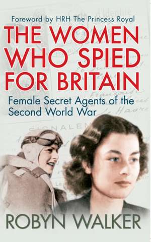 The Women Who Spied for Britain de Robyn Walker