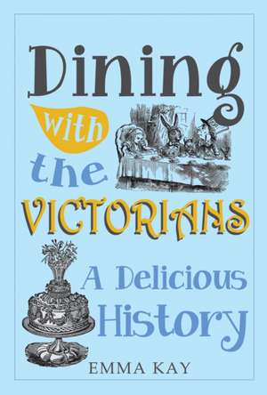 Dining with the Victorians de Emma Kay