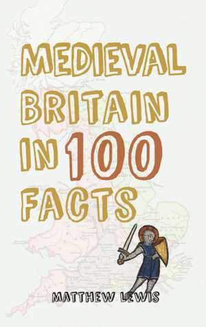 Medieval Britain in 100 Facts: The Earliest Years of the West Highland Line de Matthew Lewis