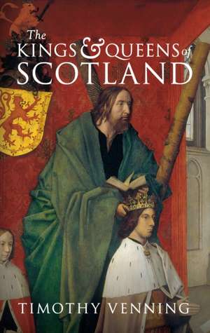 The Kings & Queens of Scotland de Timothy Venning