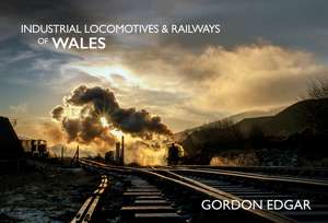 Industrial Locomotives & Railways of Wales de Gordon Edgar