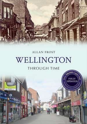 Wellington Through Time Revised Edition de Allan Frost