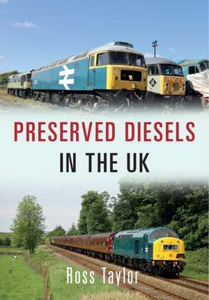 Preserved Diesel: From 1886 to the Present Day de Ross Taylor