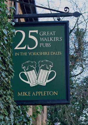 25 Great Walkers' Pubs in the Yorkshire Dales de Mike Appleton