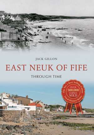 East Neuk of Fife Through Time de Jack Gillon