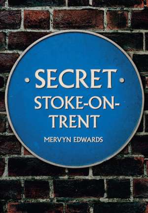 Secret Stoke-On-Trent de Mervyn Edwards