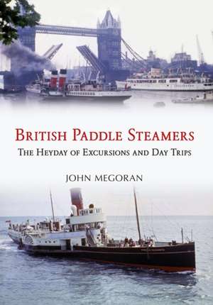 British Paddle Steamers: The Heyday of Excursions and Day Trips de John Megoran