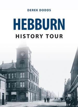 Dodds, D: Hebburn History Tour de Derek Dodds