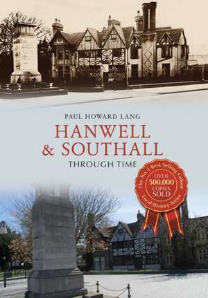 Hanwell & Southall Through Time de Paul Howard Lang