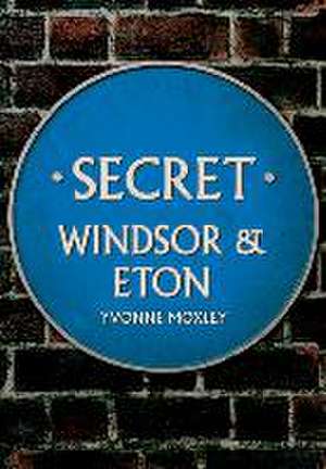 Secret Windsor & Eton de Yvonne Moxley