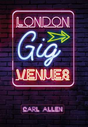 London Gig Venues de Carl Allen