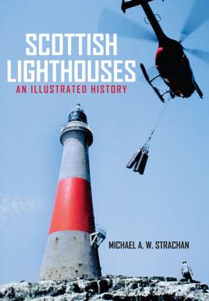 Scottish Lighthouses: An Illustrated History de Michael Strachan