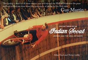 You Can't Wear Out an Indian Scout: Indians and the Wall of Death de Allan Ford