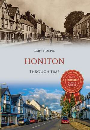 Holpin, G: Honiton Through Time de Gary Holpin