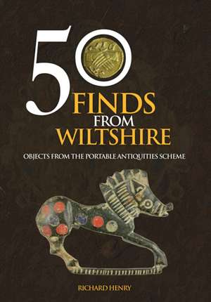 50 Finds from Wiltshire de Richard Henry