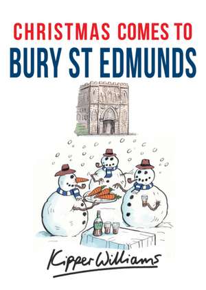 Christmas Comes to Bury St Edmunds de Kipper Williams