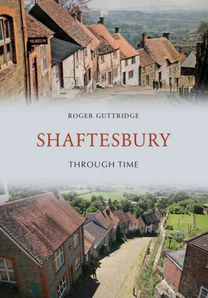 Shaftesbury Through Time de Roger Guttridge