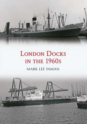 London Docks in the 1960s de Mark Lee Inman