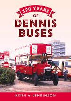 120 Years of Dennis Buses de Keith A. Jenkinson