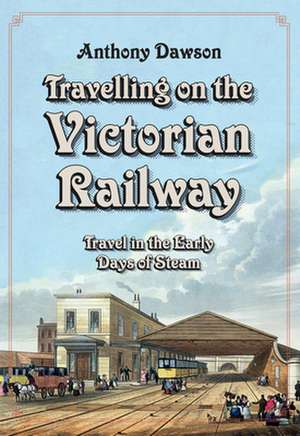 Travelling on the Victorian Railway de Anthony Dawson