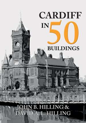 Cardiff in 50 Buildings de John B. Hilling