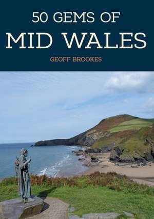 50 Gems of Mid Wales de Geoff Brookes