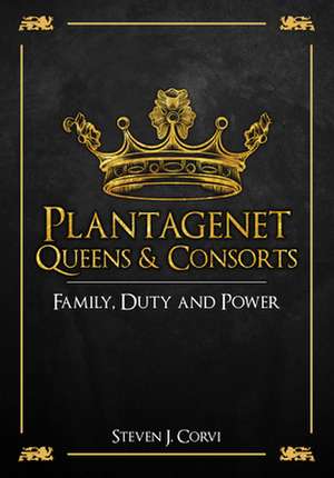 Plantagenet Queens & Consorts de Steven J Corvi