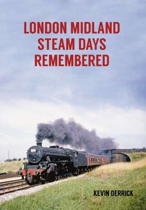 London Midland Steam Days Remembered de Kevin Derrick