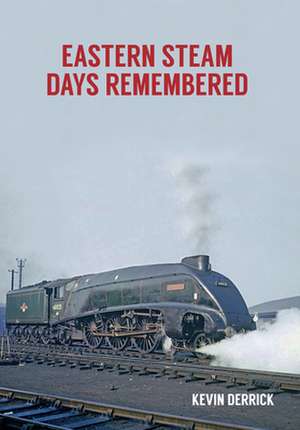 Eastern Steam Days Remembered de Kevin Derrick