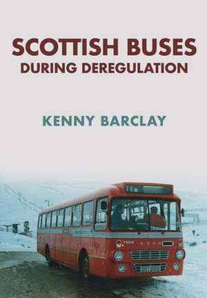 Scottish Buses During Deregulation de Kenny Barclay