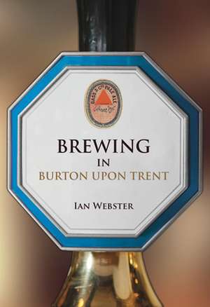 Brewing in Burton-Upon-Trent de Ian Webster