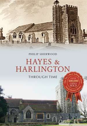 Hayes & Harlington Through Time de Philip Sherwood