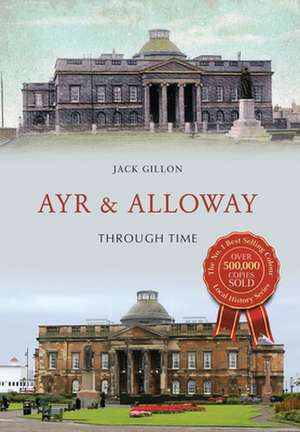 Ayr & Alloway Through Time de Jack Gillon