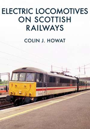 Electric Locomotives on Scottish Railways de Colin J. Howat