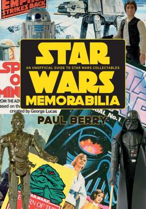 Star Wars Memorabilia: An Unofficial Guide to Star Wars Collectables de Paul Berry